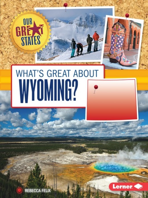 Title details for What's Great about Wyoming? by Rebecca Felix - Available